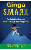 Ginga S.M.A.R.T.: The Definitive Capoeira Goal Setting and Achieving Book