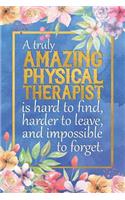 A Truly Amazing Physical Therapist Is Hard to Find, Harder to Leave, and Impossible to Forget: A 52 Week Dateless Physical Therapist Planner 6 X 9 Physical Therapist Gift Notebook Journal