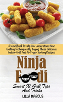 Ninja Foodi Grill Crash Course: The Succinct Guide To Affordable Savory Recipes For Ninja Foodi Smart Xl Grill To Air Fry, Roast, Bake, Dehydrate, Broil And More