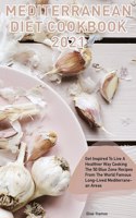 Mediterranean Diet Cookbook 2021: Get Inspired To Live A Healthier Way Cooking The 50 Blue Zone Recipes From The World Famous Long-Lived Mediterranean Areas