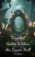 Knurled Splits Within the Faerie Hull