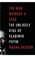 The Man Without a Face: The Unlikely Rise of Vladimir Putin