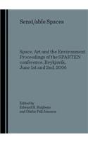 Sensi/Able Spaces: Space, Art and the Environment Proceedings of the Sparten Conference, Reykjavã-K, June 1st and 2nd, 2006