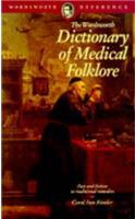 The Wordsworth Dictionary of Medical Folklore