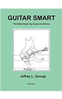 Guitar Smart: The Better Beginning Classroom Method