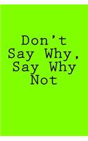 Don't Say Why, Say Why Not: Notebook