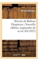 Oeuvres de Boileau Despréaux Nouvelle Édition, Augmentée de Sa Vie (Éd.1825)