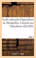 Ecole Nationale d'Agriculture de Montpellier. Conseils Aux Viticulteurs Relativement Tome1