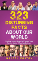 323 Disturbing Facts about Our World