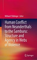 Human Conflict from Neanderthals to the Samburu: Structure and Agency in Webs of Violence