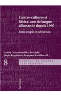 Contre-Cultures Et Littératures de Langue Allemande Depuis 1960