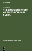The linguistic work of Friedrich Karl Fulda: (199 Janua Linguarum. Series Minor)