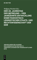Der 40. Jahrestag Der Befreiung - Vier Jahrzehnte Entwicklung Einer Marxistisch-Leninistischen Staats- Und Rechtswissenschaft Der DDR: (1987 Abhandlungen der Akademie der Wissenschaften der Ddr/ W. Veröffentlichungen der Wissenschaftlichen R)