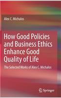 How Good Policies and Business Ethics Enhance Good Quality of Life