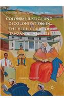 Colonial Justice and Decolonization in the High Court of Tanzania, 1920-1971