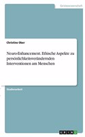Neuro-Enhancement. Ethische Aspekte zu persönlichkeitsverändernden Interventionen am Menschen