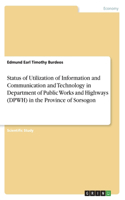 Status of Utilization of Information and Communication and Technology in Department of Public Works and Highways (DPWH) in the Province of Sorsogon