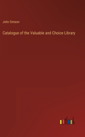 Catalogue of the Valuable and Choice Library
