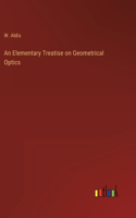 An Elementary Treatise on Geometrical Optics