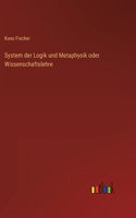 System der Logik und Metaphysik oder Wissenschaftslehre