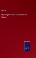 Physiologische Briefe für Gebildete aller Stände
