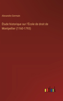 Étude historique sur l'École de droit de Montpellier (1160-1793)