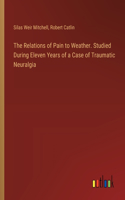 Relations of Pain to Weather. Studied During Eleven Years of a Case of Traumatic Neuralgia