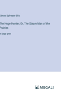 Huge Hunter; Or, The Steam Man of the Prairies