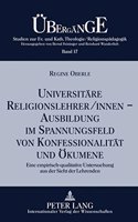 Universitaere Religionslehrer/Innen -- Ausbildung Im Spannungsfeld Von Konfessionalitaet Und Oekumene