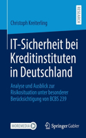 It-Sicherheit Bei Kreditinstituten in Deutschland: Analyse Und Ausblick Zur Risikosituation Unter Besonderer Berücksichtigung Von Bcbs 239