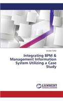 Integrating BPM & Management Information System Utilizing a Case Study