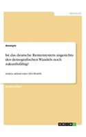 Ist das deutsche Rentensystem angesichts des demografischen Wandels noch zukunftsfähig?: Analyse anhand eines OLG-Modells