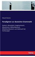 Paradigmen zur deutschen Grammatik: Gotisch, Altnordisch, Angelsachsisch, Altsachsisch, Althochdeutsch, Mittelhochdeutsch, zum Gebrauch bei Vorlesungen(German)
