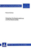 Zwischen Konfessionalismus Und Konfessionalitaet: Eine Studie Zur Funktion Und Modifikation Des Konfessionsprinzips Im Religionsunterricht Heute