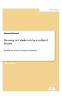 Messung der Markenstärke von Retail Brands: Mit Hilfe des Partial-Least-Squares-Verfahrens(German)