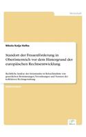 Standort der Frauenförderung in Oberösterreich vor dem Hintergrund der europäischen Rechtsentwicklung: Rechtliche Analyse des Istzustandes in Betrachtnahme von gesetzlichen Bestimmungen, Verordnungen und Normen der kollektiven Rechtsgestaltung(German)
