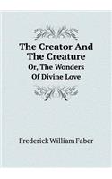 The Creator and the Creature Or, the Wonders of Divine Love