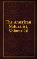 American Naturalist, Volume 20