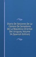 Diario De Sesiones De La Camara De Senadores De La Republica Oriental Del Uruguay, Volume 34 (Spanish Edition)