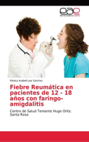 Fiebre Reumática en pacientes de 12 - 18 años con faringo-amigdalitis