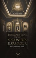 Personajes clave en la masoneria espanola: 134 hombres y mujeres que hicieron historia