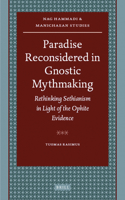 Paradise Reconsidered in Gnostic Mythmaking: Rethinking Sethianism in Light of the Ophite Evidence(68 Nag Hammadi and Manichaean Studies)
