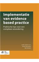 Implementatie Van Evidence Based Practice: Praktische Tips Voor Een Complexe Verandering