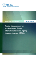 Ageing Management for Nuclear Power Plants: International Generic Ageing Lessons Learned (Igall) Safety Reports Series No. 82 (Rev. 2)