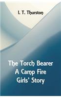 The Torch Bearer A Camp Fire Girls' Story