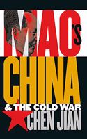 Mao's China and the Cold War (The New Cold War History)