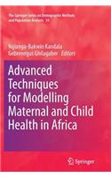 Advanced Techniques for Modelling Maternal and Child Health in Africa