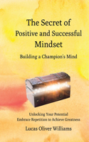 The Secret of Positive and Successful Mindset - Building a Champion's Mind
