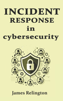 Incident Response in Cybersecurity