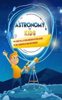 Astronomy For Kids: Learn to Stargaze for Kids with An Easy Step-by-Step Guide to Discovering the Constellations in the night sky